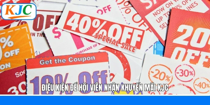 Điều kiện để hội viên nhận khuyến mãi KJC