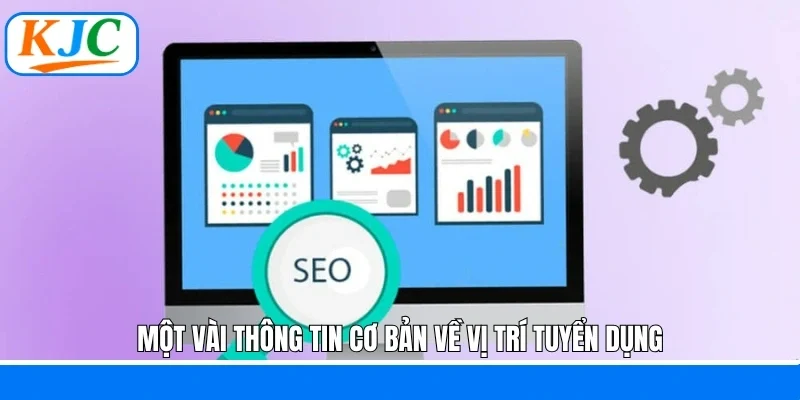 Một vài thông tin cơ bản về vị trí tuyển dụng