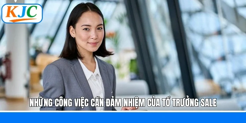 Những công việc cần đảm nhiệm của tổ trưởng sale